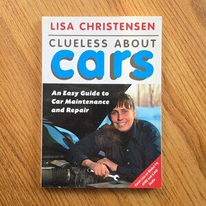 Clueless About Cars: An Easy Guide to Car Maintenance Book by Lisa Christensen